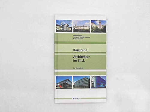 Karlsruhe - Architektur im Blick (Ein Querschnitt) - Ludwig, Annette; Hansgeorg Schmidt-Bergmann und Bernhard Schmitt