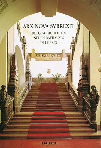 Beispielbild fr Arx Nova Svrrexit: Die Geschichte des Neuen Rathauses in Leipzig zum Verkauf von medimops