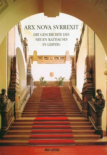 9783980536820: Arx nova surrexit: Die Geschichte des Neuen Rathauses in Leipzig (German Edition)