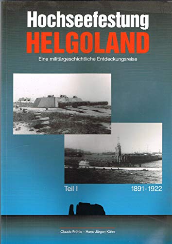 Hochseefestung Helgoland 1891-1922. Eine militärgeschichtliche Entdeckungsreise. 80 Seiten, mit z...