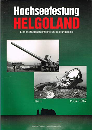 9783980541527: Hochseefestung Helgoland "Eine militärgeschichtliche Entdeckungsreise" " 1934-1947"