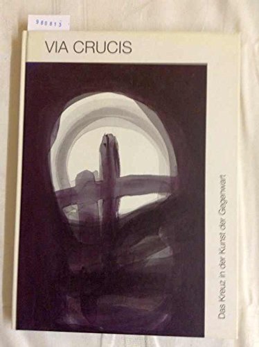 Beispielbild fr Via Crucis : das Kreuz in der Kunst der Gegenwart ; [Katalogbuch zur Ausstellung] / hrsg. von Jrgen Knubben zum Verkauf von Bibliothek der Erzabtei Beuron