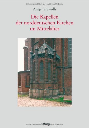 9783980548038: Die Kapellen der norddeutschen Kirchen im Mittelalter: Architektur und Funktion