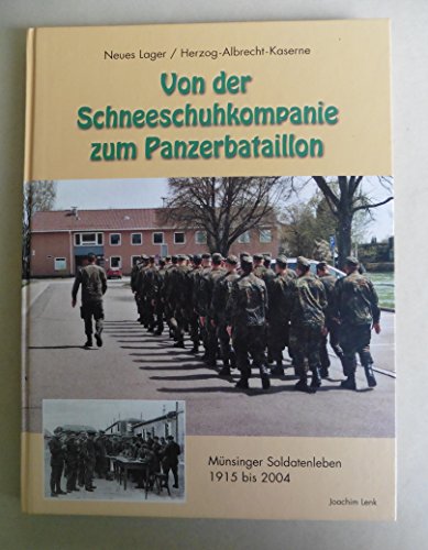 Von der Schneeschuhkompanie zum Panzerbataillon: Münsinger Soldatenleben 1915 bis 2004 - Lenk, Joachim