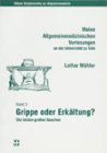 Beispielbild fr Meine allgemeinmedizinischen Vorlesungen an der Universitt zu Kln 3. Grippe oder Erkltung? : die letzten groen Seuchen zum Verkauf von Versandantiquariat Jena