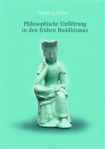 Philosophische Einführung in den frühen Buddhismus - Pfister Hansjörg