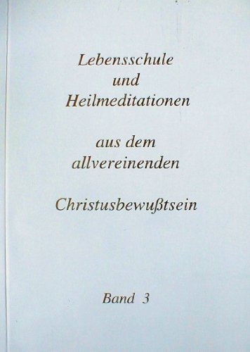 Beispielbild fr Lehre und Heil aus dem Christusbewusstsein. Lebensschule + Heilmeditationen: Lebensschule und Heilmeditationen 3. Aus dem allvereinenden Christusbewutsein: BD 3 zum Verkauf von medimops