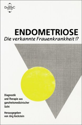 Stock image for Endometriose die verkannte Frauenkrankheit!?. Diagnostik und Therapie aus ganzheitsmedizinischer Sicht for sale by medimops
