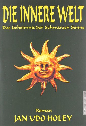 9783980573313: Die innere Welt: Das Geheimnis der schwarzen Sonne