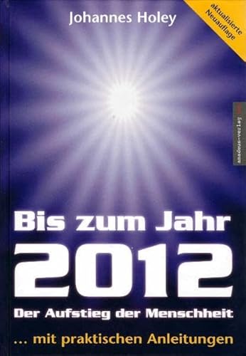 Stock image for Bis zum Jahr 2012. Der Aufstieg der Menschheit (.mit praktischen Anleitungen) for sale by medimops