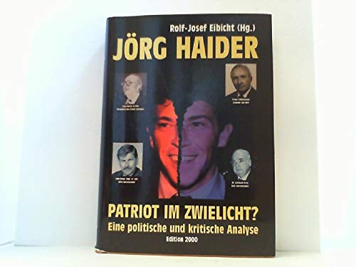 Jörg Haider - Patriot im Zwielicht? - Eine politische und kritische Analyse - Rolf-Josef Eibicht (Hrsg.)