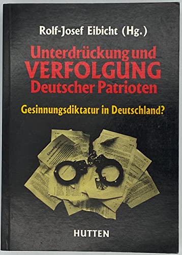 Stock image for Unterdrckung und Verfolgung Deutscher Patrioten: Gesinnungsdiktatur in Deutschland? for sale by medimops