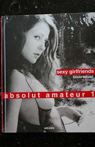 Beispielbild fr Sexy girlfriends. by / Absolut Amateur ; 1 zum Verkauf von der buecherjaeger antiquarischer Buchandel & Bchersuchdienst