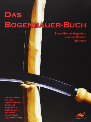 Beispielbild fr Das Bogenbauer-Buch: Europischer Bogenbau von der Steinzeit bis heute zum Verkauf von medimops