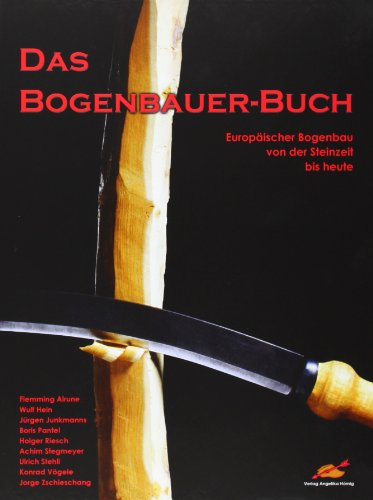 Das Bogenbauer-Buch. Europäischer Bogenbau von der Steinzeit bis heute - Alrune, Flemming; Hein, Wulf