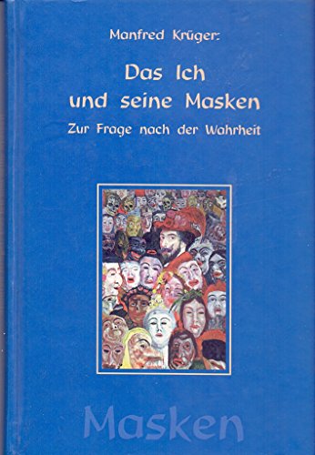 Das Ich und seine Masken: Zur Frage nach der Wahrheit - Manfred Krüger