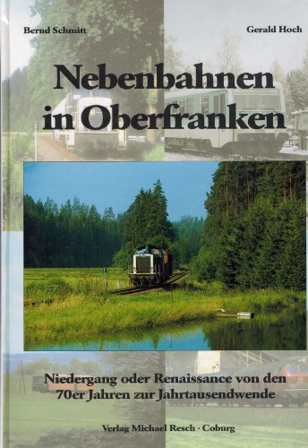 Nebenbahnen in Oberfranken: Niedergang oder Umbruch von den 70er Jahren zur Jahrtausendwende
