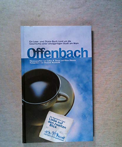 Offenbach - Die Geschichte einer Liebe auf den zweiten Blick - Ein Lese- und Zitatenbuch rund um die Geschichte einer einzigartigen Stadt am Main - Braun, Lothar R. / Hansen, Klaus