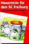 9783980599139: Nasenleim fr den SC Freiburg: Aufregung um einen Erfinder - Maikranz, Horst