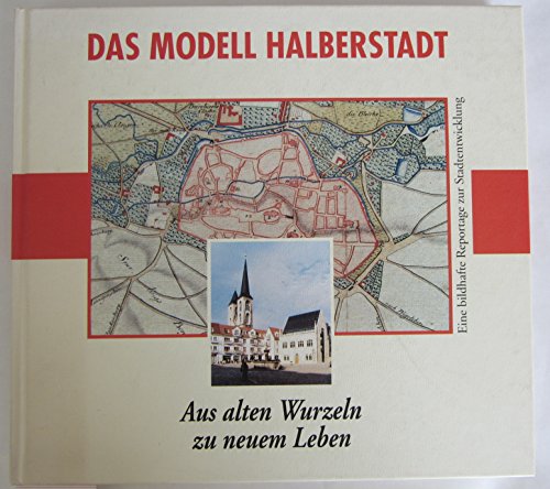 9783980612067: Das Modell Halberstadt - Aus alten Wurzeln zu neuem Leben: Eine bildhafte Reportage zur Stadtentwicklung (Livre en allemand)