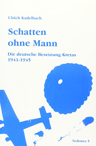 Schatten ohne Mann: Die deutsche Besetzung Kretas 1941 - 1945 - Kadelbach, Ulrich