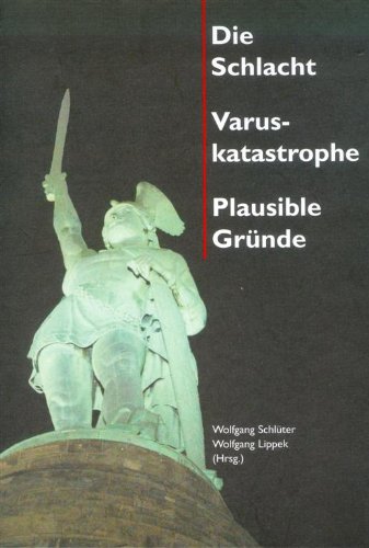 Stock image for Die Schlacht - Varuskatastrophe - Plausible Grnde zur Varuskatastrophe in Ostwestfalen-Lippe. Zeiten um die Zeitenwende. Signiertes Exemplar for sale by Antiqua U. Braun