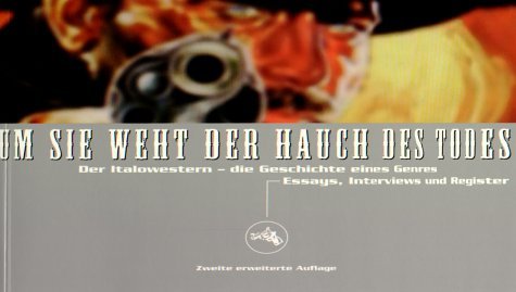 UM SIE WEHT DER HAUCH DES TODES Der Italowestern - die Geschichte eines Genres. Zweite erweiterte...