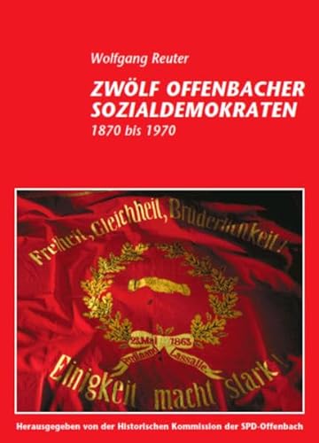 Beispielbild fr Zwlf Offenbacher Sozialdemokraten: 1870-1970 (Offenbacher Editionen) zum Verkauf von Buchmarie