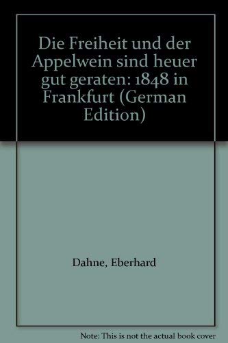 "Die Freiheit und der Äppelwein sind heuer gut geraten". 1848 in Frankfurt.