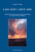 Stock image for Lass Gott - Gott sein: Spirituelles Wachstum durch die Weiterentwicklung der eigenen Gottesvorstellungen for sale by medimops