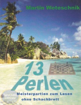 Stock image for 13 Pearls: Master Games to Read without a Chessboard / 13 Perlen: (Meisterwerke zum Lesen ohne Schachbrett) (in German) for sale by WTP Books