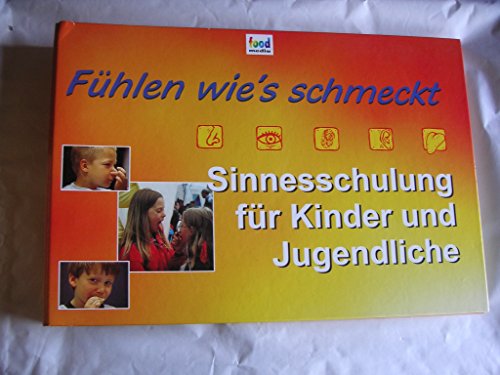 Fühlen wie's schmeckt - Sinnesschulung für Kinder (3-6 Jahre): Ein Handbuch für Erzieherinnen und alle Interessierten