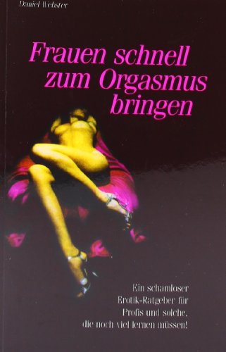 Frauen schnell zum Orgasmus bringen. (9783980648448) by Daniel Webster