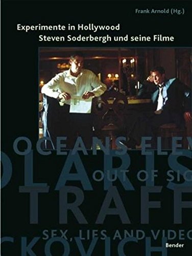 Experimente in Hollywood - Steven Soderbergh und seine Filme. - Arnold, Frank, Jan Distelmeyer Fritz Göttler u. a.