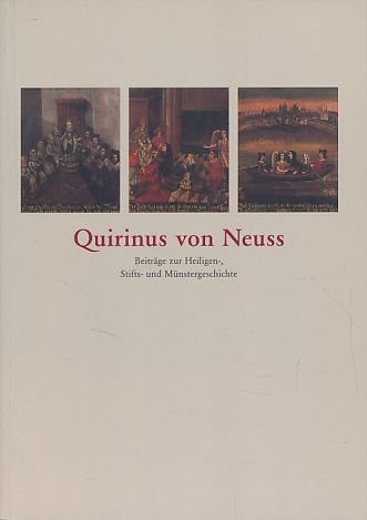 QUIRINUS VON NEUSS. Beiträge zur Heiligen-, Stifts- und Münstergeschichte - [Hrsg.]: Tauch, Max; Clemens Sels Museum Neuss;