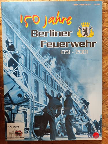 150 Jahre Berliner Feuerwehr 1851-2001. Mit zahlreichen schwarz-weißen und farbigen Abbildungen. - Festschrift/Firmenschrift,