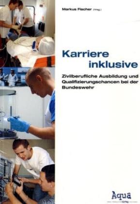 Beispielbild fr Karriere inclusive: Zivilberufliche Ausbildung und Qualifizierungschancen bei der Bundeswehr zum Verkauf von Bernhard Kiewel Rare Books