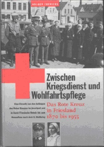 Beispielbild fr Zwischen Kriegsdienst und Wohlfahrtspflege Das Rote Kreuz in Friesland 1870-1955 zum Verkauf von O+M GmbH Militr- Antiquariat