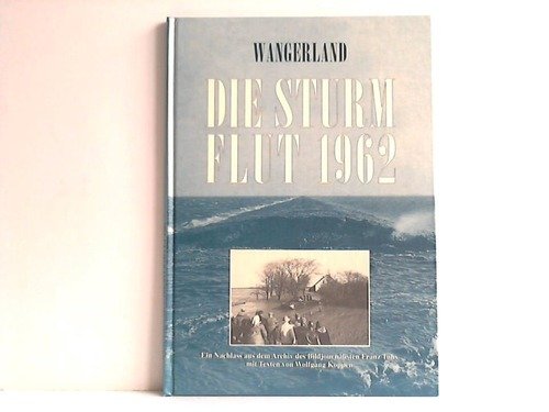 Wangerland. Die Sturmflut 1962: Ein Nachlass aus dem Archiv des Bildjournalisten Franz Tuhy - Tuhy, Franz, Koppen, Wolfgang