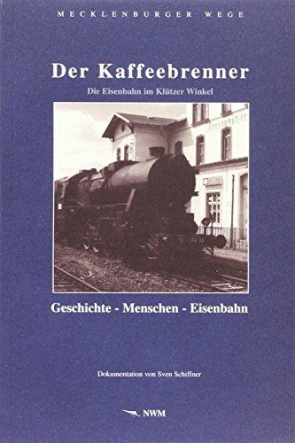 9783980696975: Der Kaffeebrenner: Die Eisenbahn im Kltzer Winkel