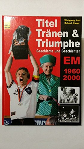 9783980697347: Titel, Trnen & Triumphe. Geschichte und Geschichten. EM 1960, 2000