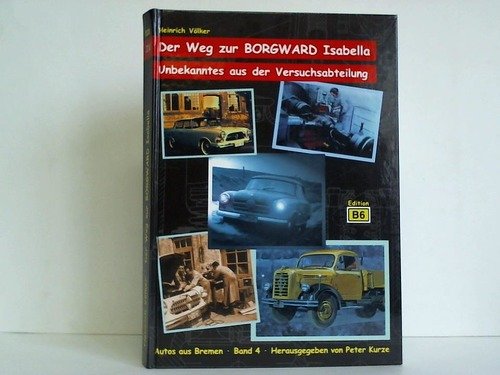 Der Weg zur BORGWARD Isabella - Unbekanntes aus der Versuchsabteilung (Autos aus Bremen Band 4)