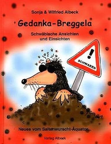 Gedankabreggela: Schwäbische Ansichten und Einsichten Neues vom Saitenwursch-Äquator. - Albeck, Wilfried und Michael Gref