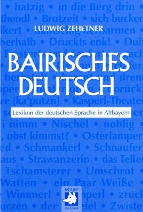 Beispielbild fr Bairisches Deutsch: Lexikon der deutschen Sprache in Altbayern zum Verkauf von medimops