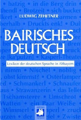 9783980702874: Bairisches Deutsch: Lexikon der deutschen Sprache in Altbayern