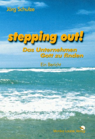 9783980704403: stepping out! Das Unternehmen Gott zu finden