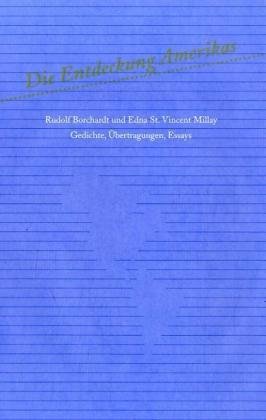 9783980715034: Die Entdeckung Amerikas. Rudolf Borchardt und Edna St. Vincent Millay: Gedichte, Uebertragungen, Essays