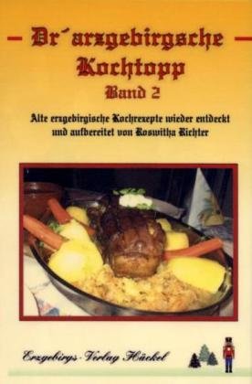 Dr' arzgebirgsche Kochtopp. Bd. 2., Alte erzgebirgische Kochrezepte wieder entdeckt und aufbereitet - von Roswitha Richter