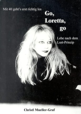 Beispielbild fr Go, Loretta, go : Mit 40 geht's erst richtig los, lebe nach dem Lust-Prinzip zum Verkauf von Buchpark