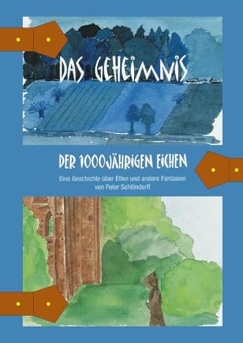 Das Geheimnis der 1000jährigen Eichen. Eine Geschichte über Elfen und andere Fantasien - Peter Schlöndorff